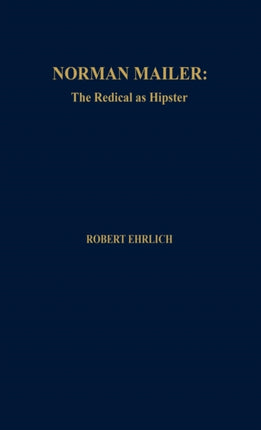 Norman Mailer The Radical as Hipster