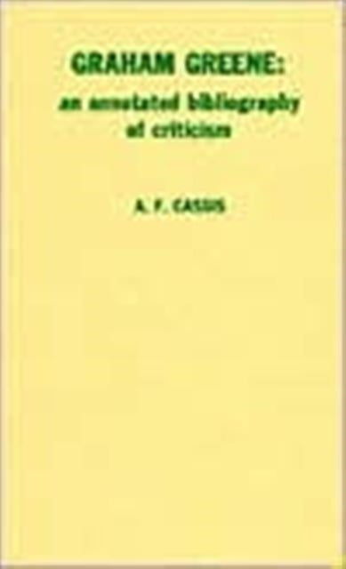 Graham Greene: An Annotated Bibliography of Criticism