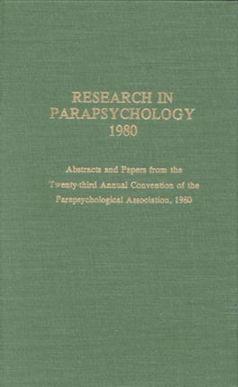 Research in Parapsychology 1980: Abstracts and Papers from the Twenty-Third Annual Convention of the Parapsychological Association, 1980