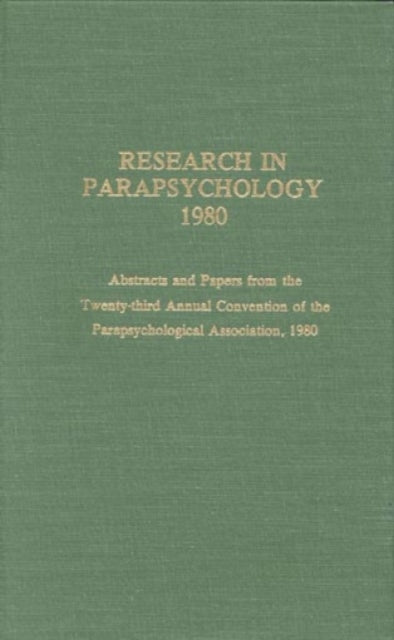 Research in Parapsychology 1980: Abstracts and Papers from the Twenty-Third Annual Convention of the Parapsychological Association, 1980