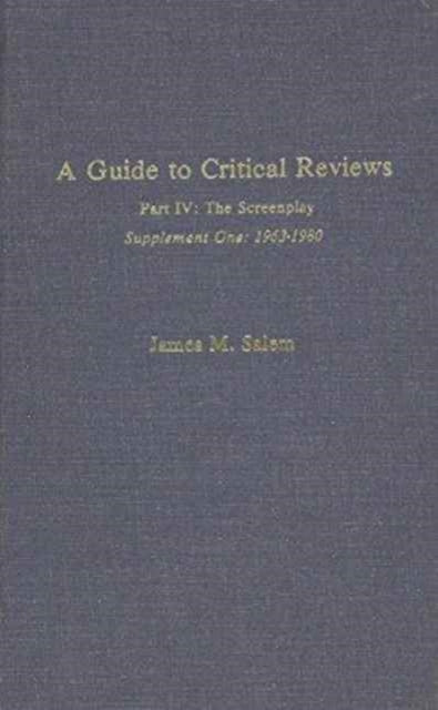 A Guide to Critical Reviews, Part IV, Supplement I: The Screenplay: 1963-1980