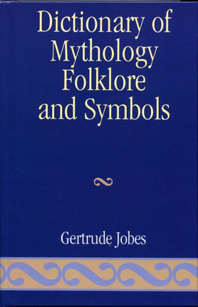 Dictionary of Mythology Folklore and Symbols