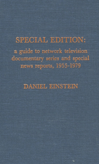 Special Edition: A Guide to Network Television News Documentary Series and Special News Reports, 1955-1979