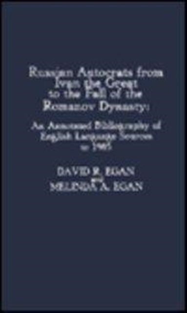 Russian Autocrats from Ivan the Great to the Fall of the Romanov Dynasty: An Annotated Bibliography of English Language Sources to 1985