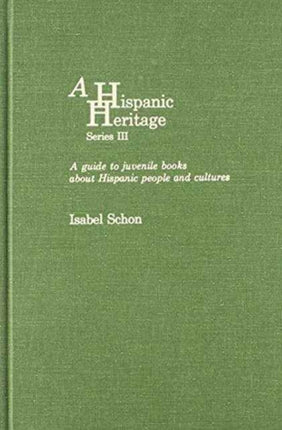 A Latino Heritage, Series III: A Guide to Juvenile Books About Hispanic People and Cultures