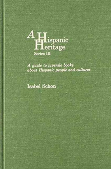 A Latino Heritage, Series III: A Guide to Juvenile Books About Hispanic People and Cultures