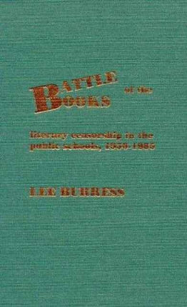 Battle of the Books: Literary Censorship in the Public Schools, 1950-1985