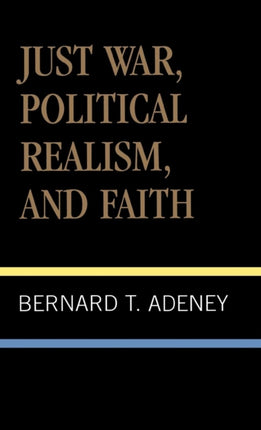 Just War Political Realism and Faith American