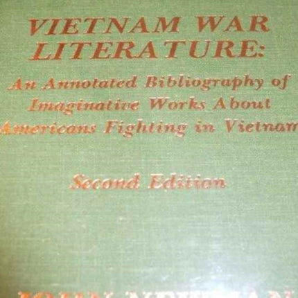 Vietnam War Literature: An Annotated Bibliography of Imaginative Works about Americans Fighting in Vietnam