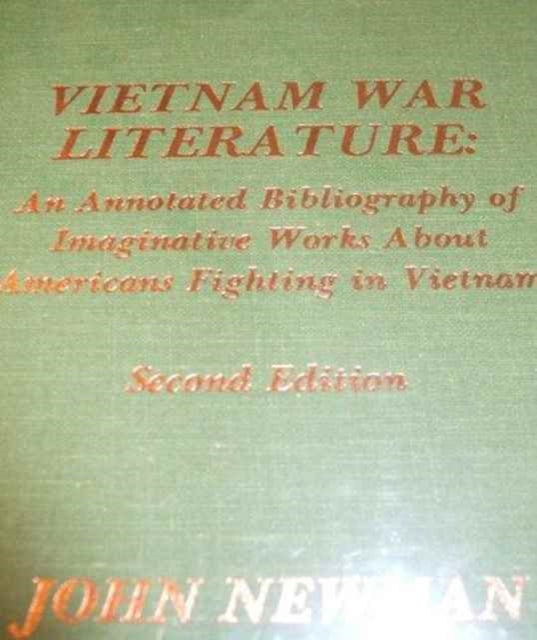 Vietnam War Literature: An Annotated Bibliography of Imaginative Works about Americans Fighting in Vietnam