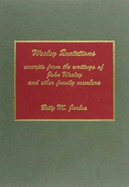 Wesley Quotations: Excerpts from the Writings of John Wesley and Other Family Members