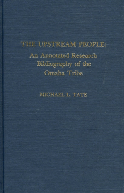 The Upstream People: An Annotated Research Bibliography of the Omaha Tribe