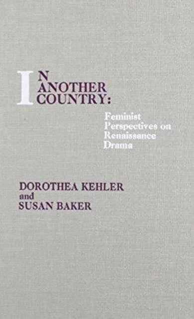 In Another Country: Feminist Perspectives on Renaissance Drama