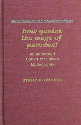 How Quaint the Ways of Paradox!: An Annotated Gilbert & Sullivan Bibliography