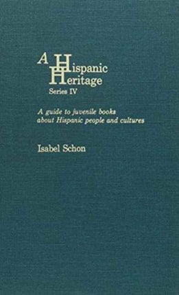 A Latino Heritage, Series IV: A Guide to Juvenile Books About Hispanic People and Cultures