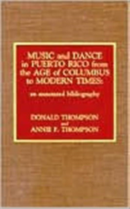 Music and Dance in Puerto Rico from the Age of Columbus to Modern Times: An Annotated Bibliography