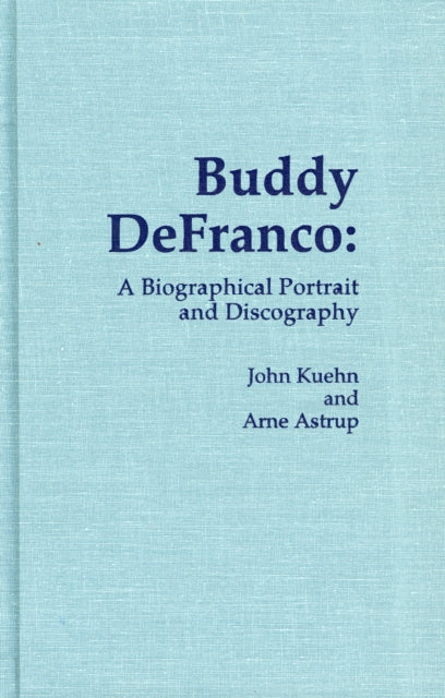 Buddy DeFranco: A Biographical Portrait and Discography