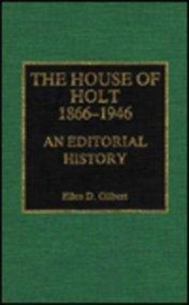 The House of Holt, 1866-1946: An Editorial History