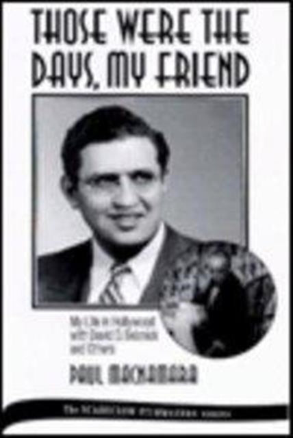 Those Were the Days, My Friend: My Life in Hollywood with David O. Selznick and Others