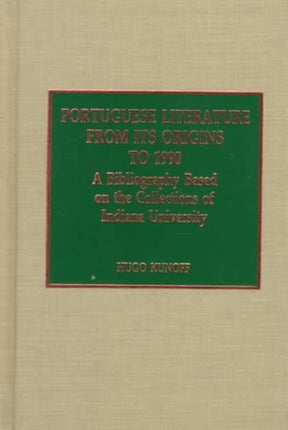 Portuguese Literature from its Origins to 1990: A Bibliography Based on the Collections at Indiana University