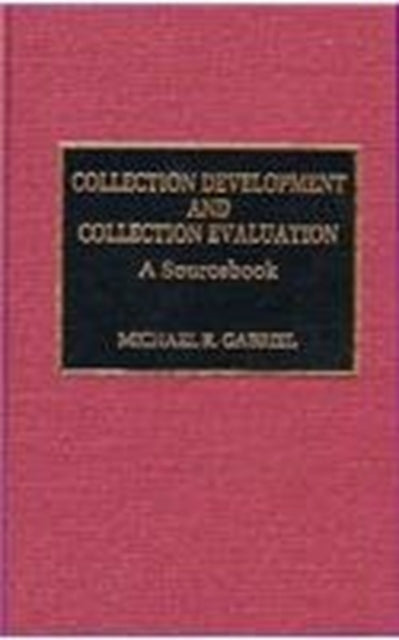 Collection Development and Collection Evaluation: A Sourcebook