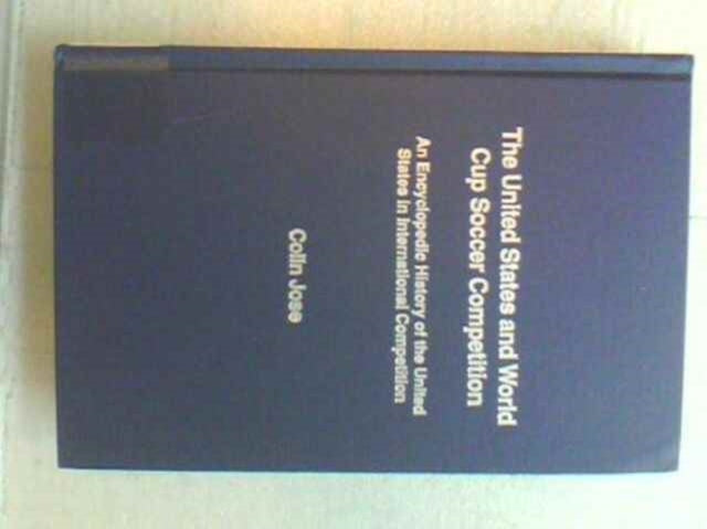 The United States and World Cup Soccer Competition: An Encyclopedic History of the United States in International Competition