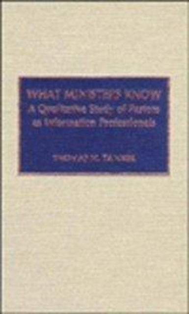 What Ministers Know: A Qualitative Study of Pastors as Information Professionals