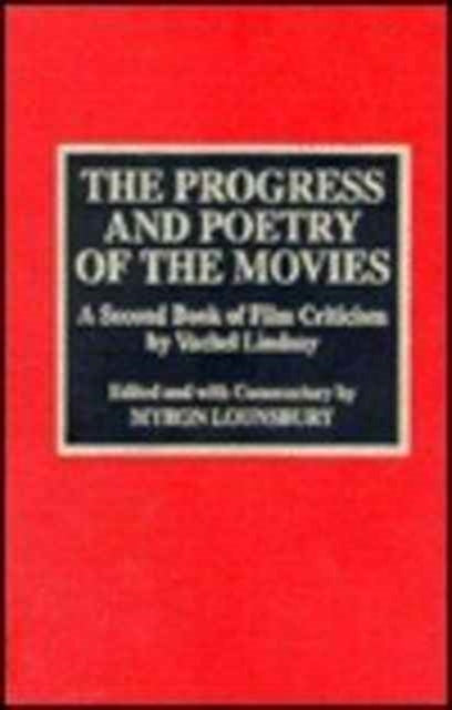 The Progress and Poetry of the Movies: A Second Book of Film Criticism by Vachel Lindsay