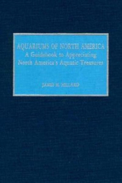 Aquariums of North America: A Guidebook to Appreciating North America's Aquatic Treasures