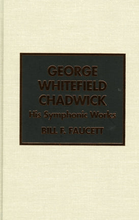 George Whitefield Chadwick: His Symphonic Works