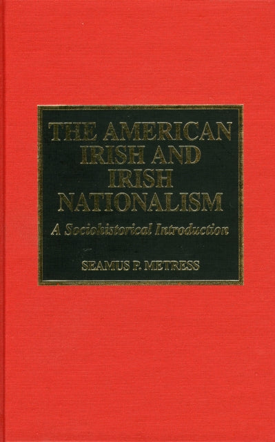 The American Irish and Irish Nationalism: A Sociohistorical Introduction and Annotated Bibliography