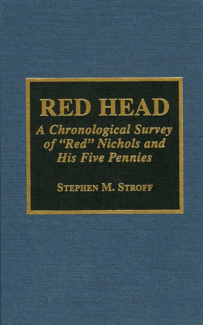 Red Head: A Chronological Survey of 'Red' Nichols and His Five Pennies