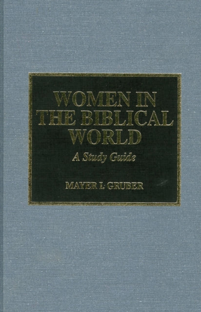 Women in the Biblical World: A Study Guide, Vol. I: Women in the World of Hebrew Scripture