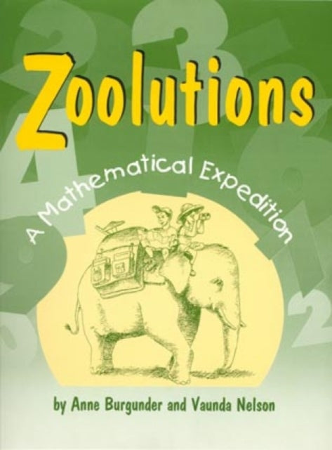 Zoolutions: A Mathematical Expedition With Topics for Grades 4 Through 8