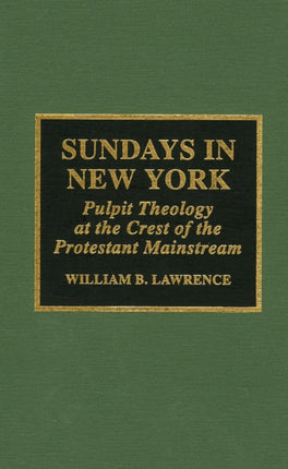 Sundays in New York: Pulpit Theology at the Crest of the Protestant Mainstream, 1930-1955