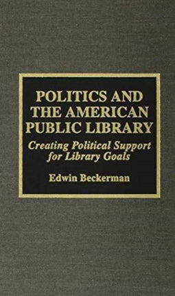 Politics and the American Public Library: Creating Political Support for Library Goals