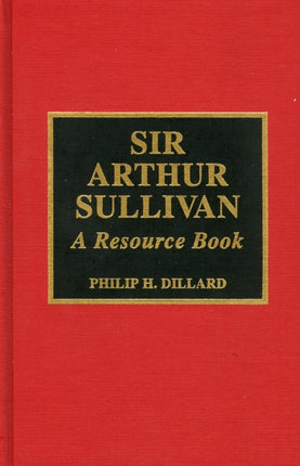 Sir Arthur Sullivan A Resource Book