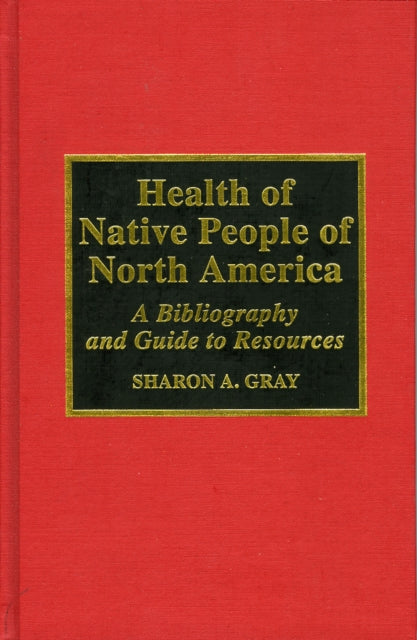 Health of Native People of North America: A Bibliography and Guide to Resources, 1970-1994