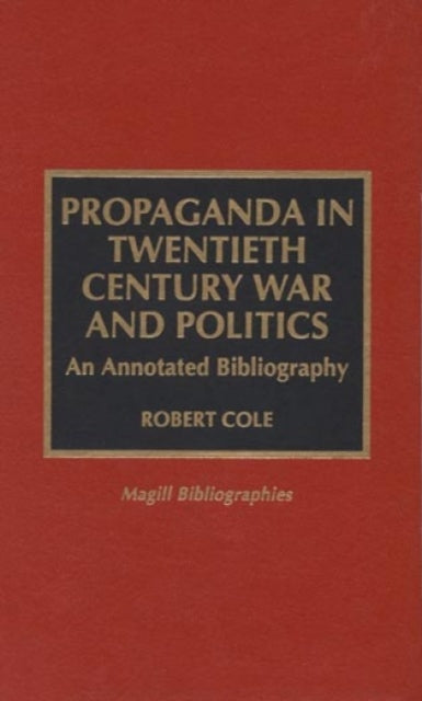 Propaganda in Twentieth Century War and Politics: An Annotated Bibliography