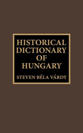Historical Dictionary of Hungary Historical