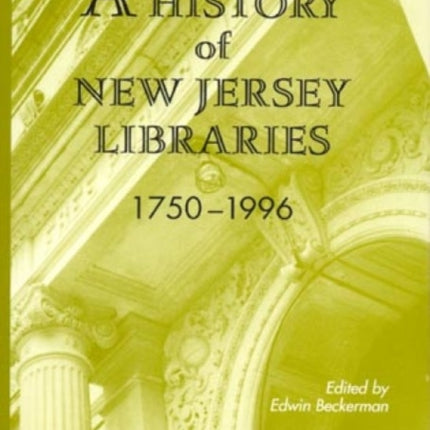 A History of New Jersey Libraries 1750-1996