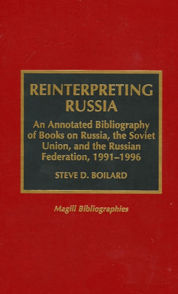 Reinterpreting Russia: An Annotated Bibliography of Books on Russia, the Soviet Union, and the Russian Federation, 1991-1996