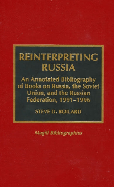 Reinterpreting Russia: An Annotated Bibliography of Books on Russia, the Soviet Union, and the Russian Federation, 1991-1996