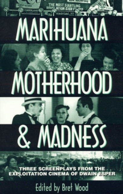 Marihuana, Motherhood & Madness: Three Screenplays from the Exploitation Cinema of Dwain Esper