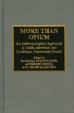 More Than Opium: An Anthropological Approach to Latin American and Caribbean Pentecostal Praxis