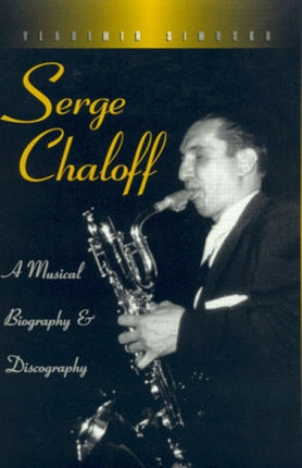 Serge Chaloff A Musical Biography and Discography