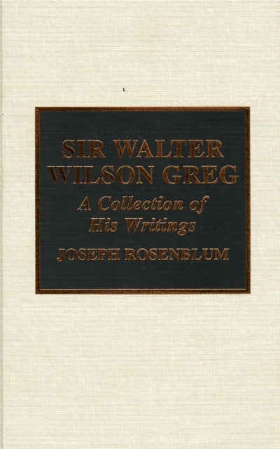 Sir Walter Wilson Greg: A Selection of His Writings