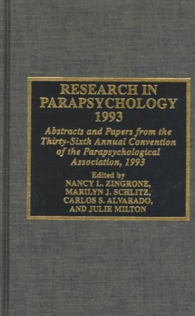 Research in Parapsychology 1993: Abstracts and Papers from the Thirty-Sixth Annual Convention of the Parapsychological Association, 1993