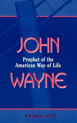 John Wayne Prophet of the American Way of Life
