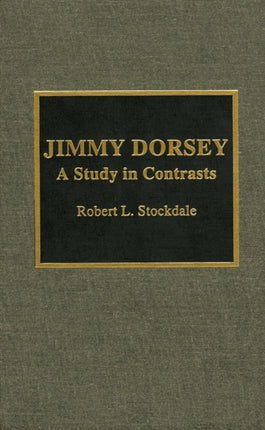 Jimmy Dorsey A Study in Contrasts Studies in Jazz